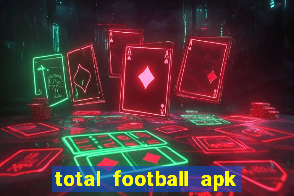 total football apk mod dinheiro infinito